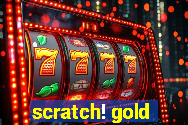 scratch! gold